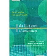 The Little Book of Attachment Theory to Practice in Child Mental Health with Dyadic Developmental Psychotherapy,9780393714357