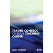 Taking Control of Your Teaching Career: A Guide for Teachers