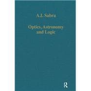 Optics, Astronomy and Logic: Studies in Arabic Science and Philosophy