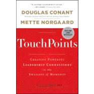 TouchPoints Creating Powerful Leadership Connections in the Smallest of Moments