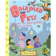 Backyard Pets: Activities for Exploring Wildlife Close to Home
