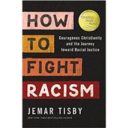 How to Fight Racism: Courageous Christianity and the Journey Toward Racial Justice,9780310154358