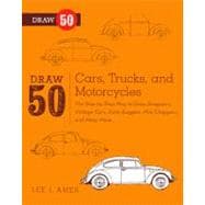 Draw 50 Cars, Trucks, and Motorcycles: The Step-by-step Way to Draw Dragsters, Vintage Cars, Dune Buggies, Mini Choppers, and Many More...