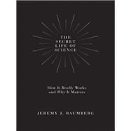 The Secret Life of Science