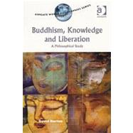 Buddhism, Knowledge and Liberation: A Philosophical Study