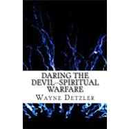 Daring the Devil--Spiritual Warfare : Truth Encounter or Power Encounter?