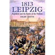 1813 - Leipzig : Napoleon and the Battle of the Nations