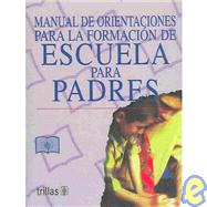 Manual De Orientaciones para la formacion de la Escuela para Padres / Orientation Manual for the Formation of Parenting Schools