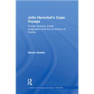 John Herschel's Cape Voyage: Private Science, Public Imagination and the Ambitions of Empire