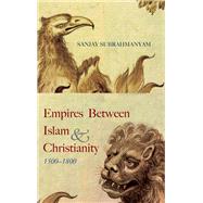 Empires Between Islam and Christianity 1500-1800
