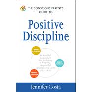The Conscious Parent's Guide to Positive Discipline