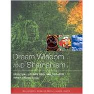 Dream Wisdom and Shaman Journeys