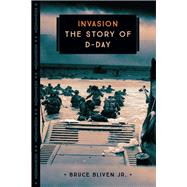 Invasion The Story of D-Day
