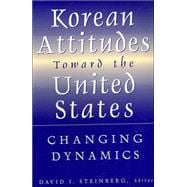 Korean Attitudes Toward the United States: Changing Dynamics: Changing Dynamics