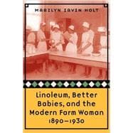 Linoleum, Better Babies, & The Modern Farm Woman