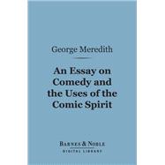 An Essay on Comedy and the Uses of the Comic Spirit (Barnes & Noble Digital Library)