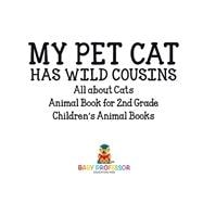My Pet Cat Has Wild Cousins: All About Cats - Animal Book for 2nd Grade | Children's Animal Books