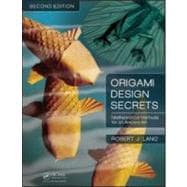 Origami Design Secrets: Mathematical Methods for an Ancient Art, Second Edition,9781568814360