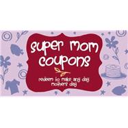 Super Mom Coupons Redeem to Make Any Day Mother's Day