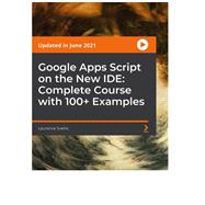Google Apps Script on the New IDE: Complete Course with 100+ Examples