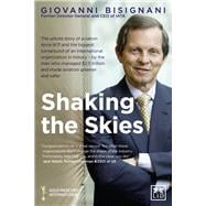 Shaking the Skies The Untold Story of Aviation Since 9/11 and the Biggest Turnaround of an International Organization in History