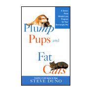 Plump Pups and Fat Cats : A Seven-Point Weight Loss Program for Your Overweight Pet