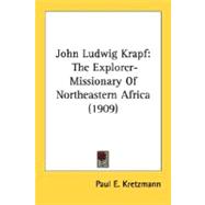 John Ludwig Krapf : The Explorer-Missionary of Northeastern Africa (1909)