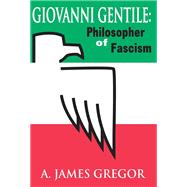 Giovanni Gentile: Philosopher of Fascism