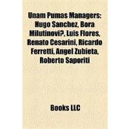 Unam Pumas Managers : Hugo Sánchez, Bora Milutinovic, Luis Flores, Renato Cesarini, Ricardo Ferretti, Ángel Zubieta, Roberto Saporiti