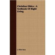 Christian Ethics : A Textbook of Right Living