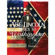 Abe Lincoln Goes to Washington 1837-1865