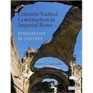 Concrete Vaulted Construction in Imperial Rome: Innovations in Context