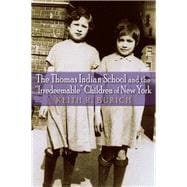 The Thomas Indian School and the Irredeemable Children of New York