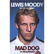Lewis Moody: Mad Dog - An Englishman My Life in Rugby