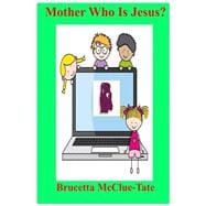 Mother Who Is Jesus?