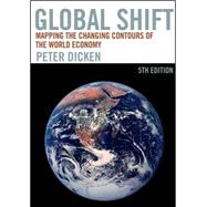 Global Shift, Fifth Edition Mapping the Changing Contours of the World Economy