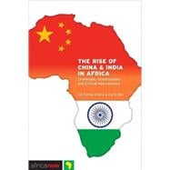 The Rise of China and India in Africa Challenges, Opportunities and Critical Interventions