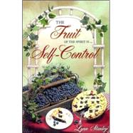 The Fruit of the Spirit Is...Self-Control: A Small Group Bible Study
