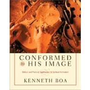Conformed to His Image : Biblical and Practical Approaches to Spiritual Formation