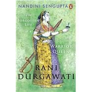 Rani Durgawati The Forgotten Life of a Warrior Queen