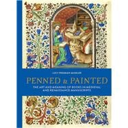Penned & Painted The Art & Meaning of Books in Medieval & Renaissance Manuscripts