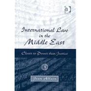 International Law in the Middle East: Closer to Power than Justice