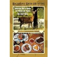 Backyard Deer Hunting : Converting Deer to Dinner for Pennies per Pound
