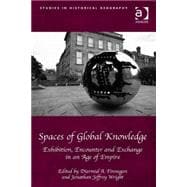 Spaces of Global Knowledge: Exhibition, Encounter and Exchange in an Age of Empire