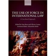 The Use of Force in International Law A Case-Based Approach