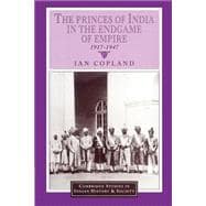 The Princes of India in the Endgame of Empire, 1917â€“1947