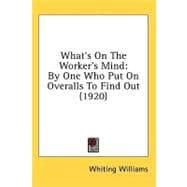 What's on the Worker's Mind : By One Who Put on Overalls to Find Out (1920)