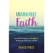 Unsinkable Faith God-Filled Strategies to Transform the Way You Think, Feel, and Live