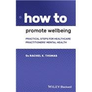 How to Promote Wellbeing Practical Steps for Healthcare Practitioners' Mental Health