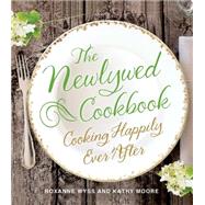 The Newlywed Cookbook Cooking Happily Ever After